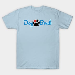 Dog Bruh T-Shirt